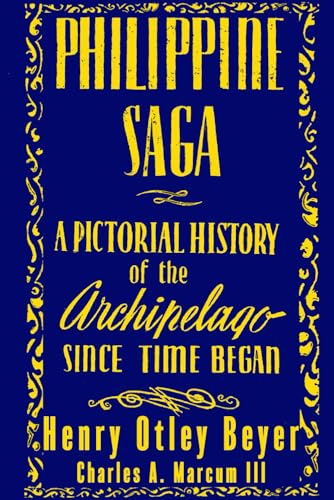 PHILIPPINE SAGA: A PICTORIAL HISTORY OF THE ARCHIPELAGO SINCE TIME BEGAN (Anthropology of the Philippines)