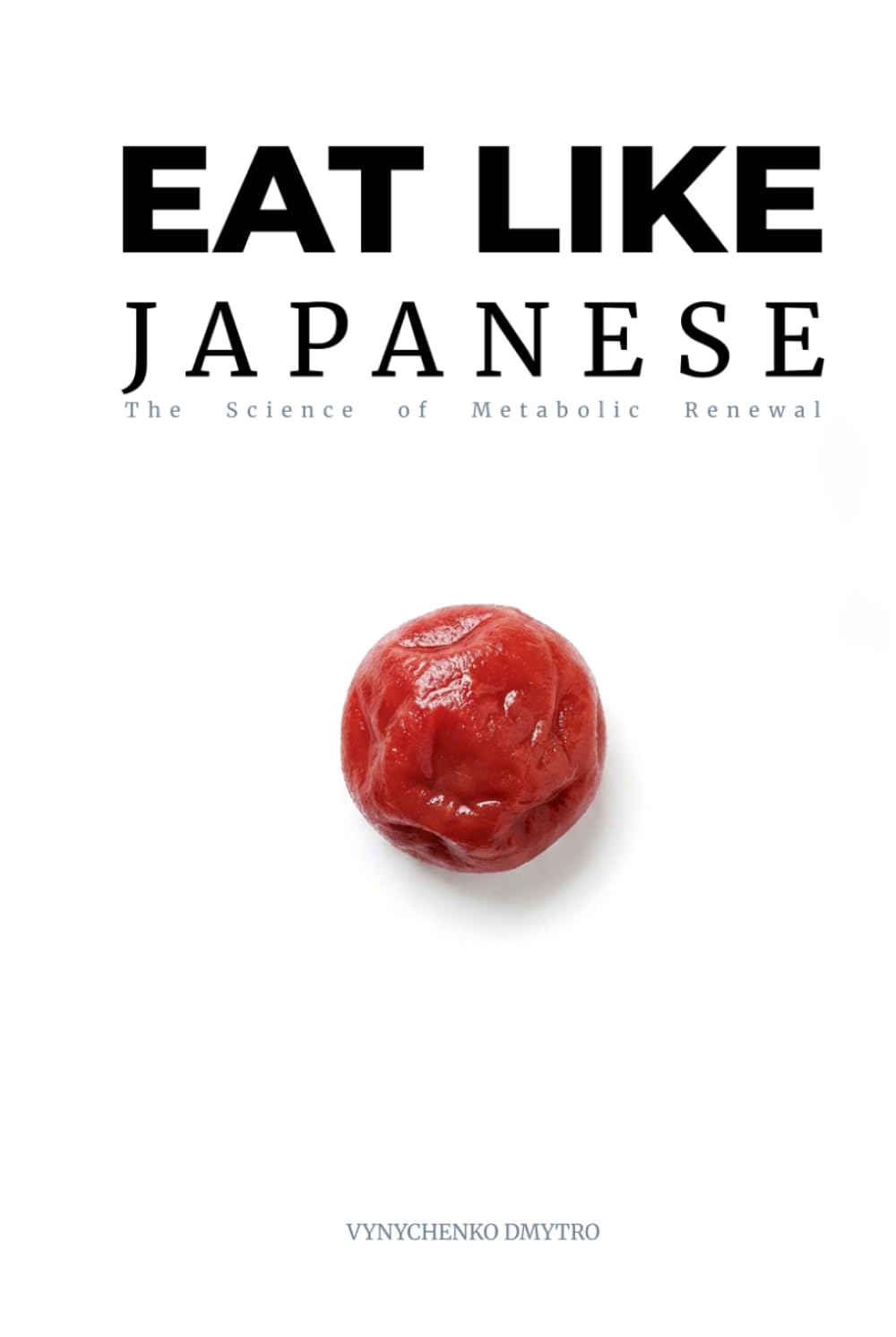 Eat Like Japanese: The Metabolic Advantage: Ancient Wisdom, Modern Science, and the Source Code of Longevity