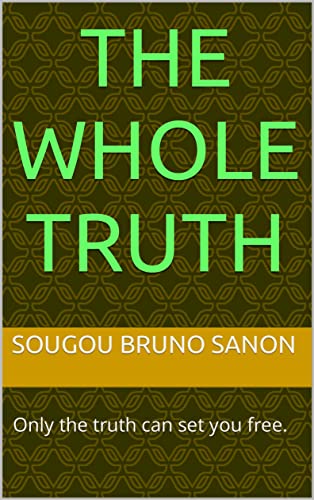 THE WHOLE TRUTH: Only the truth can set you free. (English Edition)