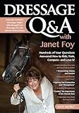 Dressage Q&A with Janet Foy: Hundreds of Your Questions Answered: How to Ride, Train, and Compete--and Love It!