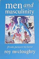 Men and Masculinity: From Power to Love 0340531533 Book Cover