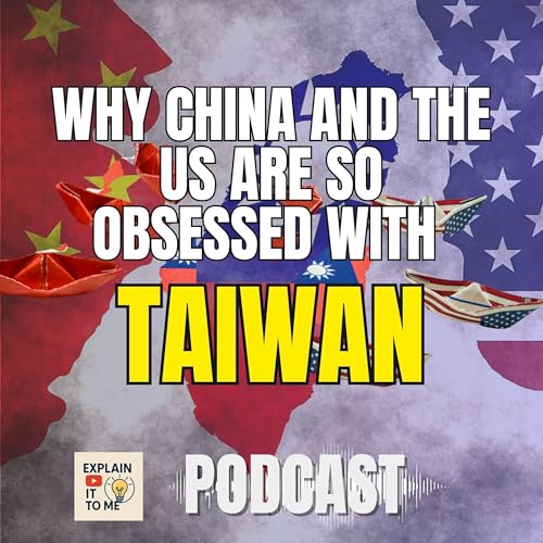 Page de couverture de Explain it to me - Taiwan: The World’s Most Dangerous Flashpoint | Chips, Superpowers & the Next Crisis