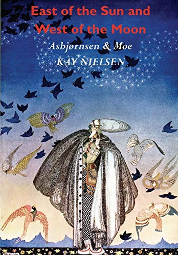 East of the Sun and West of the Moon: Old Tales from the North (Illustrated by Kay Nielsen) East of the Sun and West of the Moon: Old Tales from the North (Illustrated by Kay Nielsen)