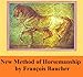 Method of Horsemanship [Illustrated] Including the Breaking and Training of Horses, with Instructions for Obtaining a Good Seat