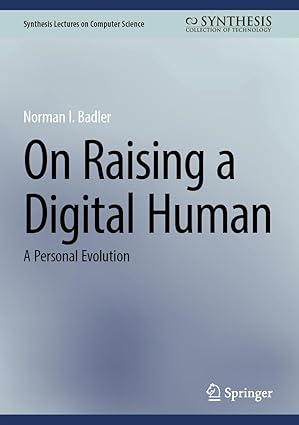 On Raising a Digital Human:A Personal Evolution (Synthesis Lectures on Computer Science)