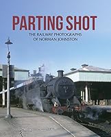 Parting Shot: The Railway Photographs of Norman Johnston 178073073X Book Cover