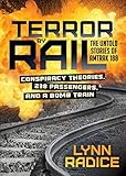 Terror by Rail: Conspiracy Theories, 238 Passengers, and a Bomb TrainÃÂ¢Ãâ¬Ãâ¢the Untold Stories of Amtrak 188