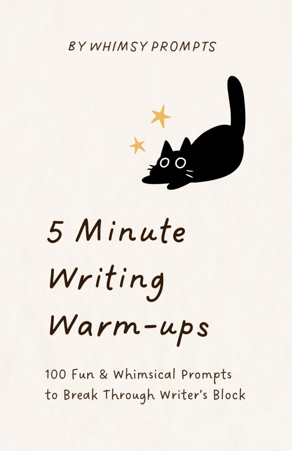 5 Minute Writing Warm-Ups: 100 Fun & Whimsical Writing Prompts to Break Through Writer’s Block