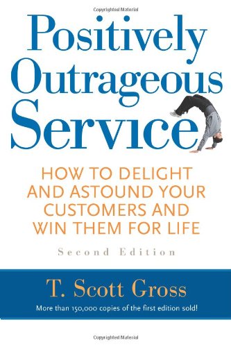 Positively Outrageous Service: How to Delight and Astound Your Customers and Win Them for Life