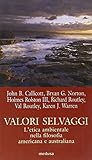 valori selvaggi. l'etica ambientale nella filosofia americana e australiana