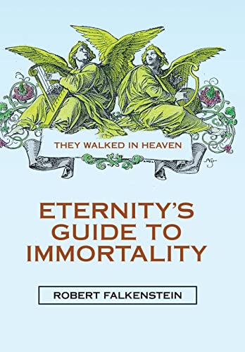 Eternity's Guide to Immortality: They Walked in Heaven