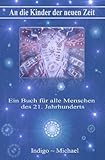  An die Kinder der neuen Zeit: Aus dem Bewusstsein eines Indigo-Jugendlichen