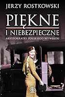 PiÄkne i niebezpieczne. Arystokratki polskiego wywiadu - Jerzy Rostkowski [KSIÄLtKA] 8380622103 Book Cover