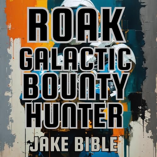 Audiobook: Roak: Galactic Bounty Hunter by Jake Bible episode artwork