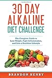 30 Day Alkaline Diet Challenge: 30 Day Alkaline Diet Challenge The Complete Guide to Lose Weight, Fight Inflammation, and Live a Healthier Lifestyle