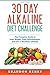 30 Day Alkaline Diet Challenge: 30 Day Alkaline Diet Challenge The Complete Guide to Lose Weight, Fight Inflammation, and Live a Healthier Lifestyle