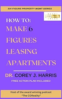 How To: Make 6 Figures Leasing Apartments: Step-by-Step Strategies to Build a Six-Figure Income in 1 Year
