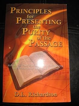 Paperback PRINCIPLES FOR PRESENTING THE PURITY OF THE PASSAGE (RESOURCE TOOL FOR STUDYING TEACHING AND PREACHING THE WORD OF GOD) Book