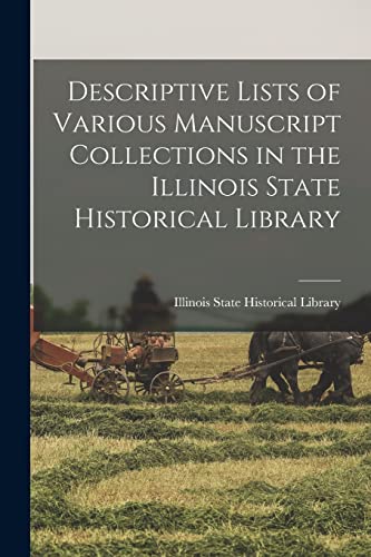 Descriptive Lists of Various Manuscript Collections in the Illinois State Historical Library