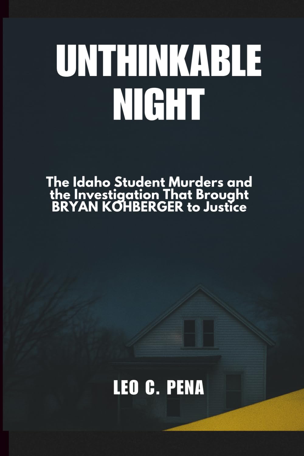 UNTHINKABLE NIGHT: The Idaho Student Murders and the Investigation That Brought BRYAN KOHBERGER to Justice