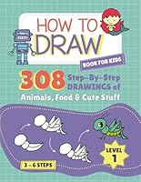 How to Draw book for kids: 308 Step By Step DRAWINGS of Animals, Food & Cute Stuff (how to draw books) B0DR5WKJ6L Book Cover