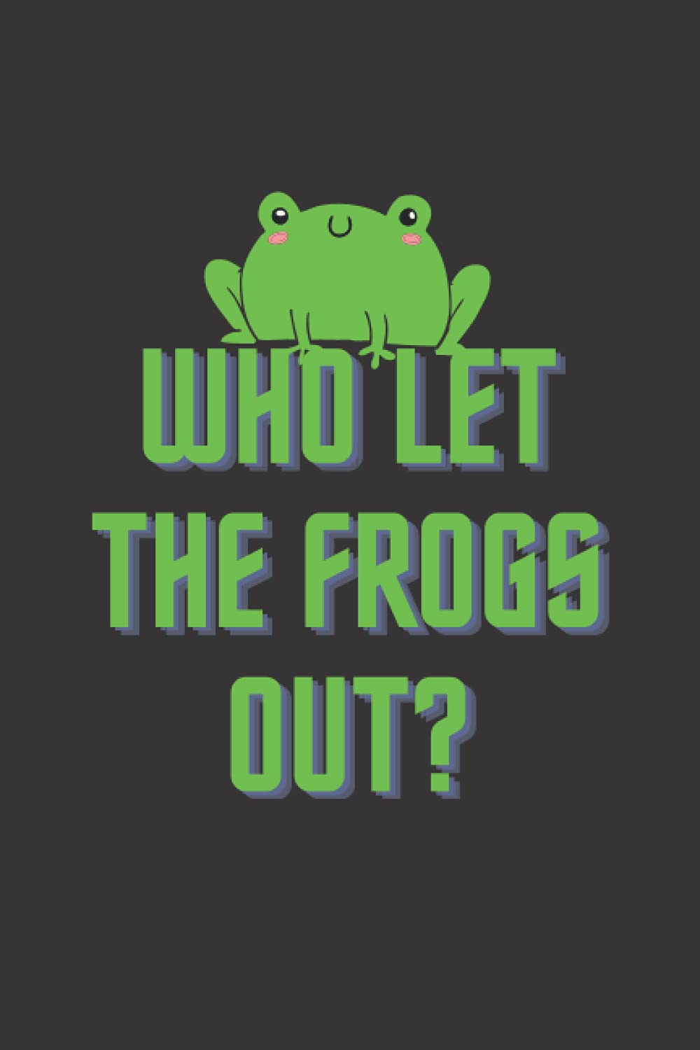 Who let the frogs out Notebook: 6x9 Inch White pepper daily journal for writing notes, plans and diaries