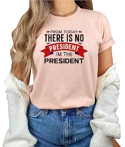 from Today There is No President I'm The President Shirt Patriotic Funny President's Day #00222-61
