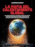  La mafia del Calentamiento Global: Una verdad incómoda y un cambio climático inexistente, sostenido por diversos intereses económicos que silencian a gran parte de la comunidad científica.
