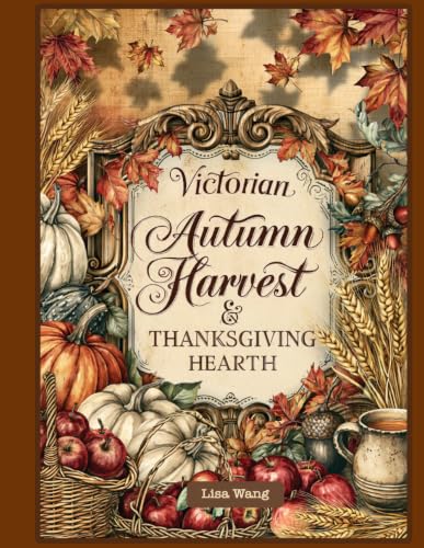 Victorian Autumn Harvest & Thanksgiving Hearth - A Complete Junk Journal Ephemera Workbook for Paper Craft Scrapbook