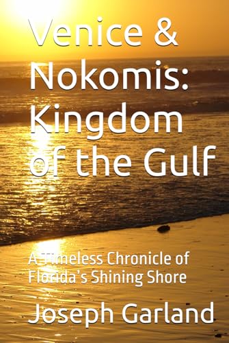 Venice & Nokomis: Kingdom of the Gulf: A Timeless Chronicle of Florida’s Shining Shore