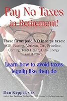 Pay No Taxes in Retirement!: Learn How to Avoid Taxes Legally Like They Do! 1507527977 Book Cover
