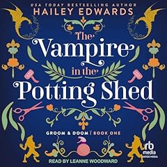 The Vampire in the Potting Shed Audiobook By Hailey Edwards cover art
