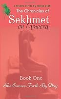 She Comes Forth By Day (The Chronicles of Sekhmet on Olmecra #1) 1973168677 Book Cover