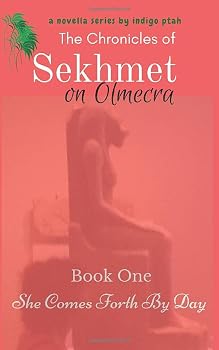 Paperback The Chronicles of Sekhmet on Olmecra: She Comes Forth By Day Book