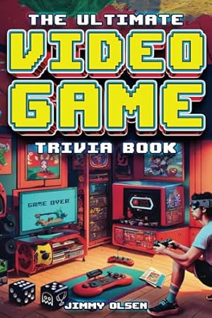 The Ultimate Video Game Trivia Book: A Collection of Interesting Video Game History and Fun Facts for Gamers of All Ages