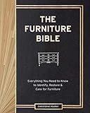 The Furniture Bible: Everything You Need to Know to Identify, Restore & Care for Furniture (English Edition)