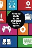  A Newbies Guide to the Microsoft Surface Tablet: Everything You Need to Know About the Surface and Windows RT