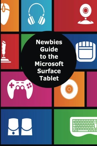 A Newbies Guide to the Microsoft Surface Tablet: Everything You Need to Know