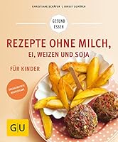 Rezepte ohne Milch, Ei, Weizen und Soja für Kinder 3833864400 Book Cover