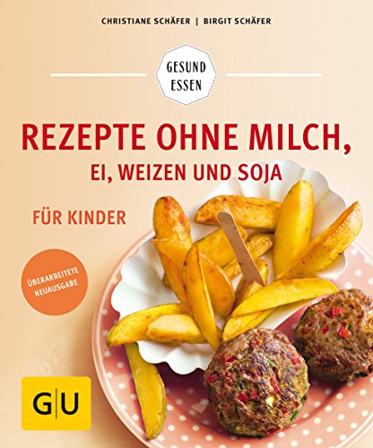 Rezepte ohne Milch, Ei, Weizen und Soja für Kinder (GU Gesund essen)