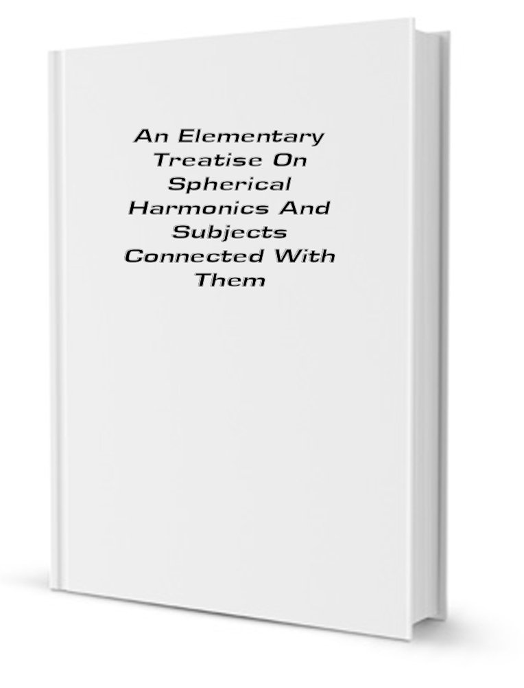 Buy An elementary treatise on spherical harmonics and subjects connected with them — BookShops.in