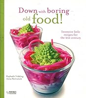 Down with Boring Old Food! Inventive little recipes for the 21st century 9036621747 Book Cover