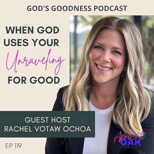 119: How God Uses Your Unraveling for Good &mdash; with Rachel Votaw Ochoa