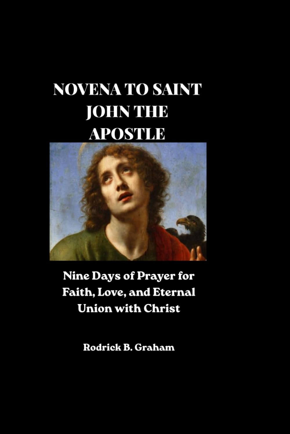 NOVENA TO SAINT JOHN THE APOSTLE: Nine Days of Prayer for Faith, Love, and Eternal Union with Christ