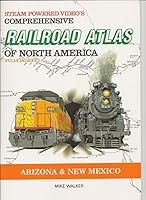 Steam Powered Video's Comprehensive Railroad Atlas of North America: Arizona and New Mexico 1874745048 Book Cover