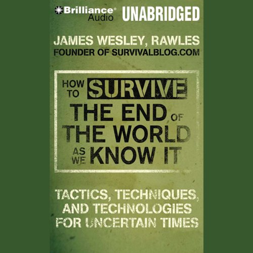 How to Survive the End of the World as We Know It: Tactics, Techniques and Technologies for Uncertai
