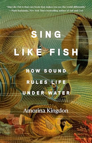 Sing Like Fish: How Sound Rules Life Under Water