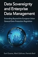 Data Sovereignty and Enterprise Data Management: Extending Beyond the European Union General Data Protection Regulation 0692883053 Book Cover