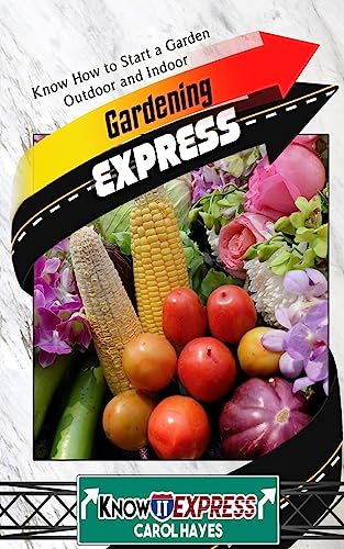 Gardening Express: Know How to Start a Garden Outdoor and Indoor (Knowit Express)