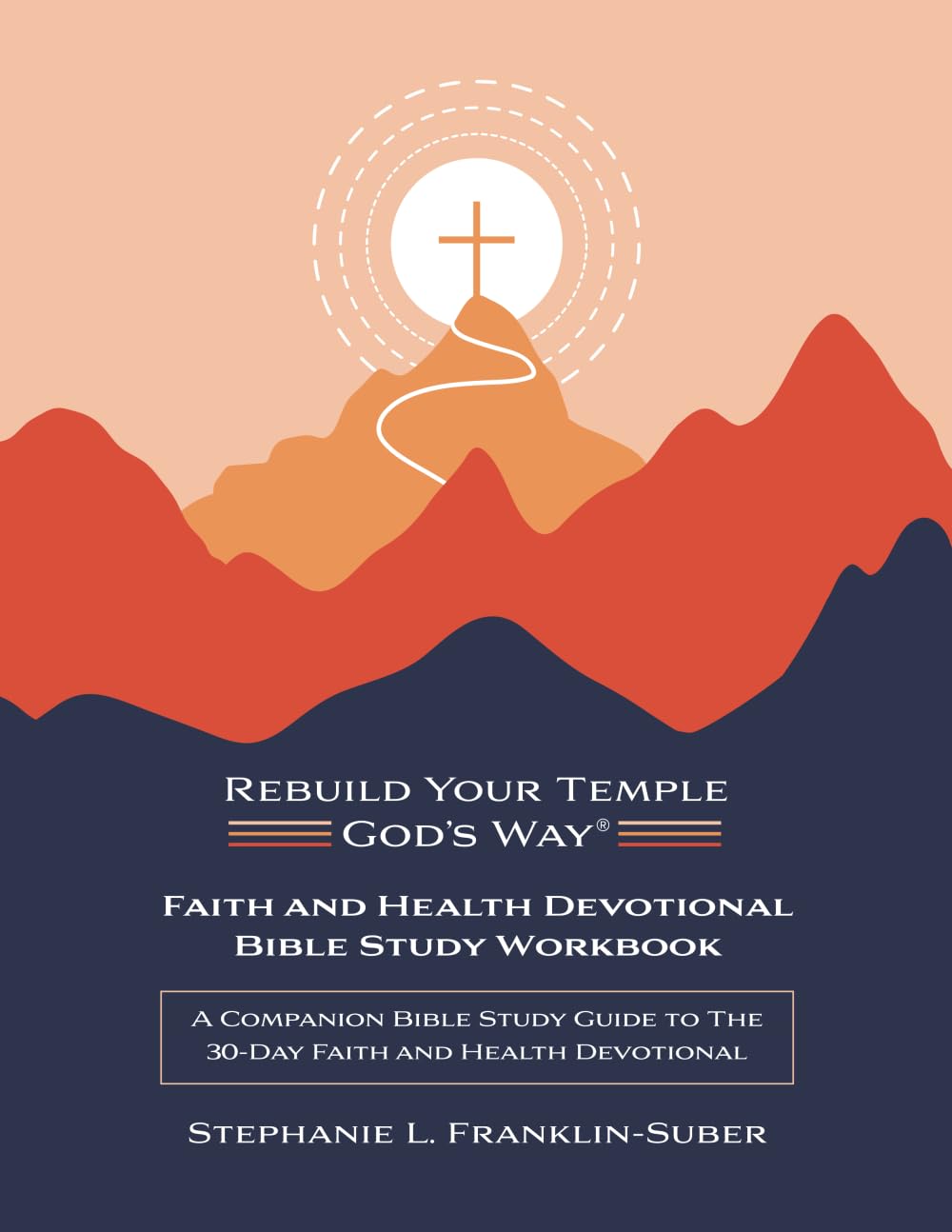 Faith and Health Devotional Bible Study Workbook: A Companion Guide to the 30-Day Faith and Health Devotional: A Companion Bible Study Guide to the ... Way(r) Faith and Health 30-Day Devotional)